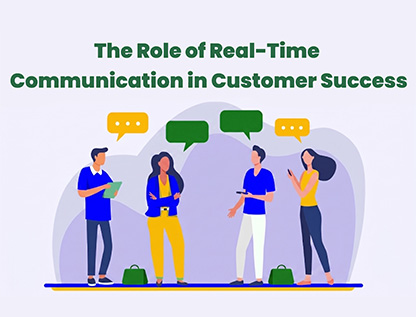 The Role of Real-Time Communication in Customer Success