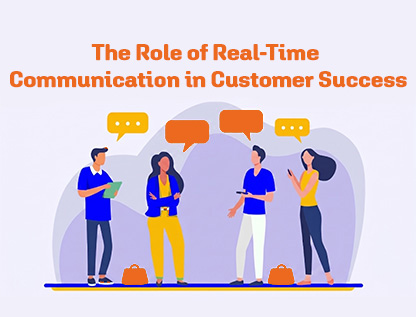 The Role of Real-Time Communication in Customer Success